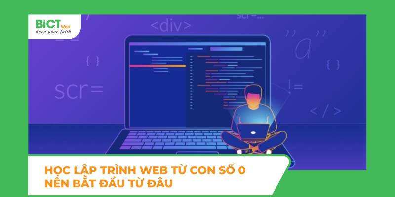 Học lập trình web từ con số 0 nên bắt đầu từ đâu