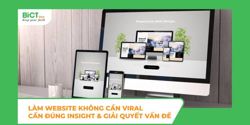 Làm website không cần viral – cần đúng insight & giải quyết vấn đề